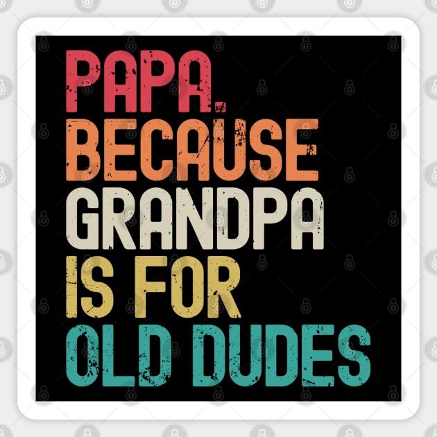 Papa Because Grandpa is For Old Dudes Sticker by Etopix